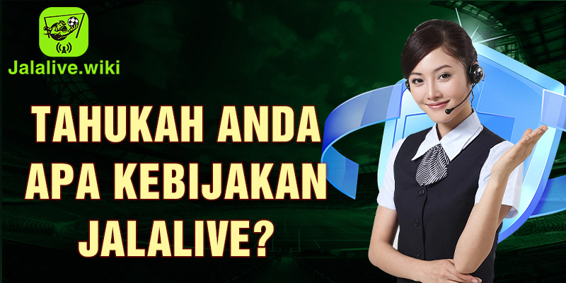 Tahukah Anda apa kebijakan Jalalive?