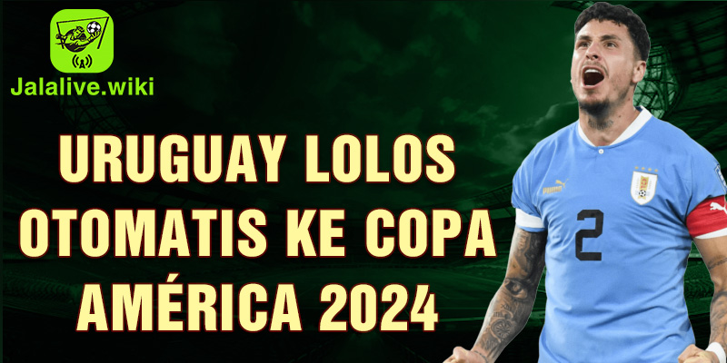 1-uruguay-lolos-otomatis-ke-copa-america-2024